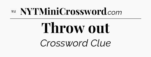 Throw out - WSJ Crossword