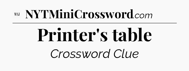 Printer's table - WSJ Crossword