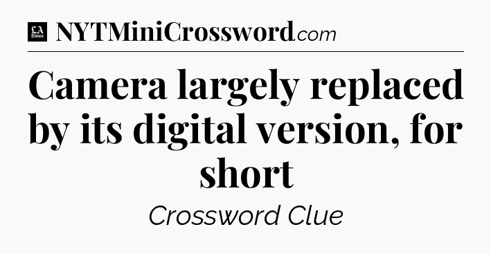 Camera largely replaced by its digital version, for short - LA Times Crossword