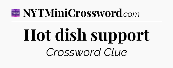 Hot dish support - Thomas Joseph Crossword