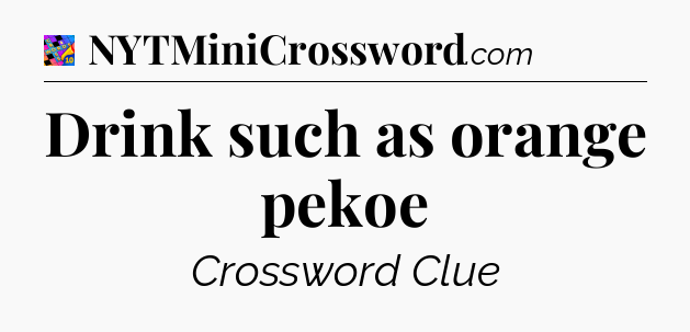 Drink such as orange pekoe Crossword Clue