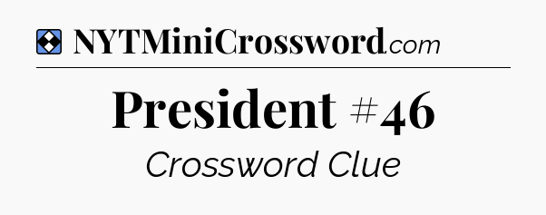Solution: President #46 - NYT Mini Crossword