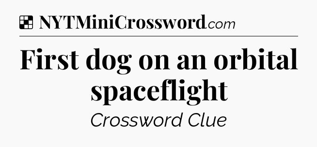 Solution: First dog on an orbital spaceflight - NYT Crossword