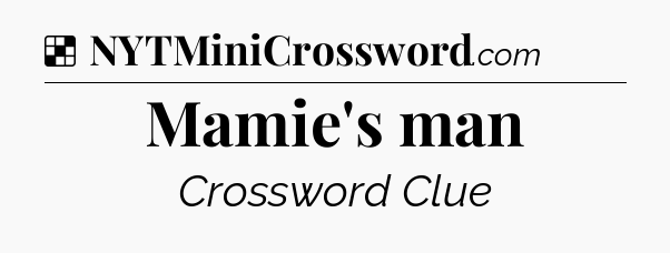 Solution: Mamie's man - NYT Crossword