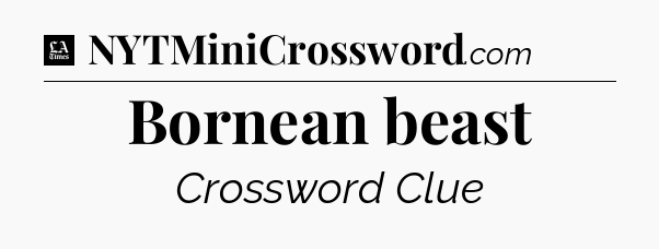 Bornean beast - LA Times Crossword