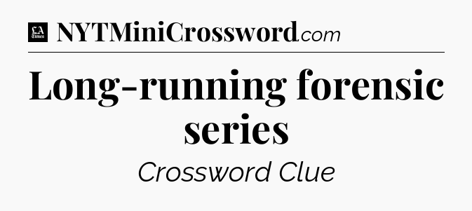 Long-running forensic series - LA Times Crossword