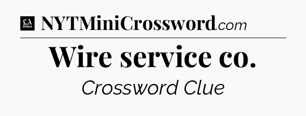 Wire service co - LA Times Crossword