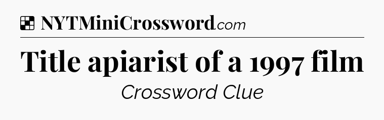 Solution: Title apiarist of a 1997 film - NYT Crossword