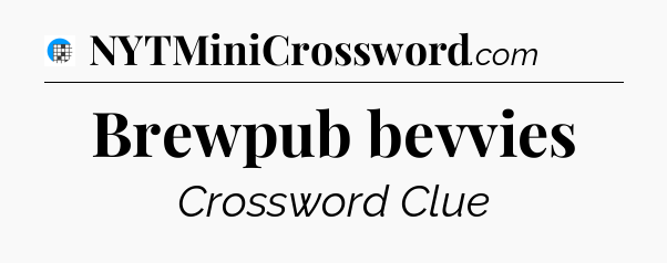 Brewpub bevvies Crossword Clue