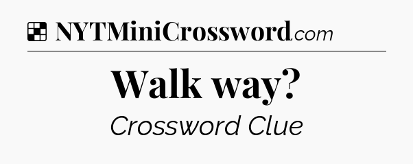 Solution: Walk way - NYT Crossword
