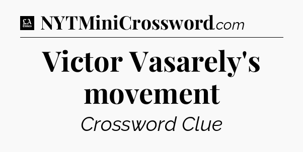 Victor Vasarely's movement - LA Times Crossword