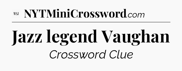 Jazz legend Vaughan - WSJ Crossword