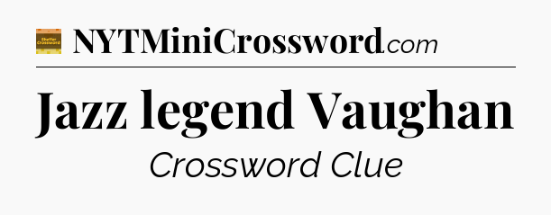 Jazz legend Vaughan - Eugene Sheffer Crossword