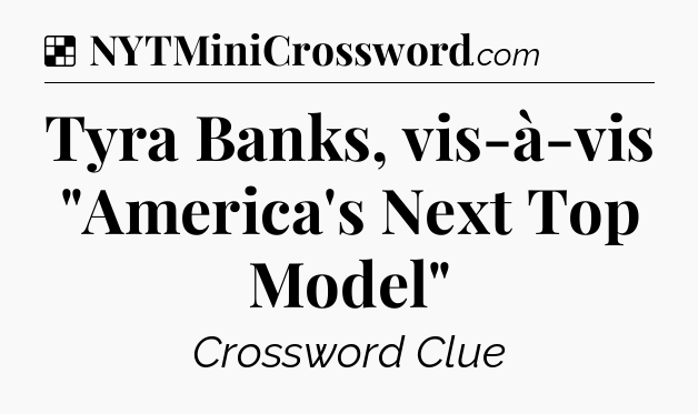 Solution: Tyra Banks, vis-à-vis 
