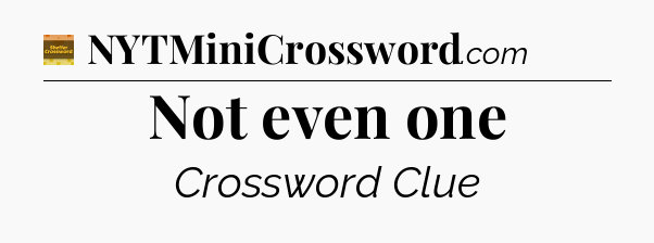 Not even one - Eugene Sheffer Crossword