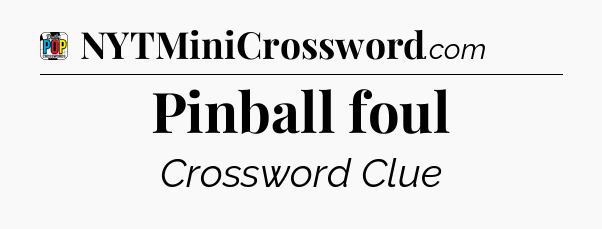 Pinball foul Crossword Clue
