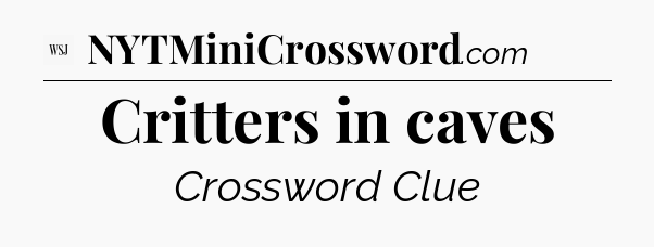 Critters in caves - WSJ Crossword