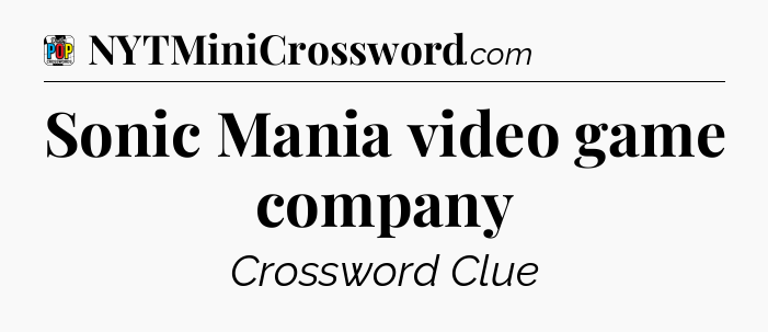 Sonic Mania video game company Crossword Clue