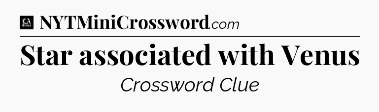 Star associated with Venus - LA Times Crossword