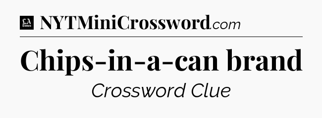 Chips-in-a-can brand - LA Times Crossword