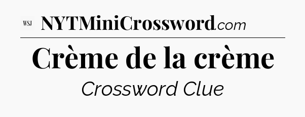 Crème de la crème - WSJ Crossword