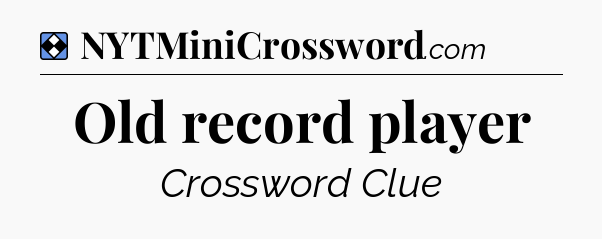 Solution: Old record player - NYT Mini Crossword
