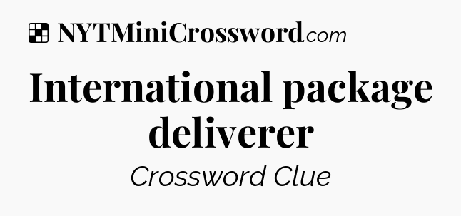 Solution: International package deliverer - NYT Crossword