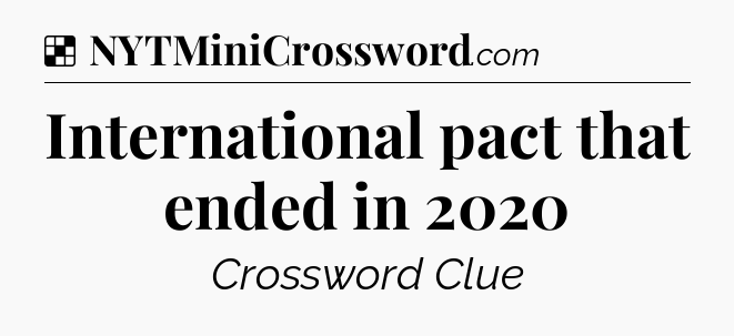 Solution: International pact that ended in 2020 - NYT Crossword