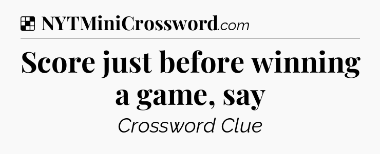 Solution: Score just before winning a game, say - NYT Crossword