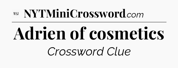 Adrien of cosmetics - WSJ Crossword