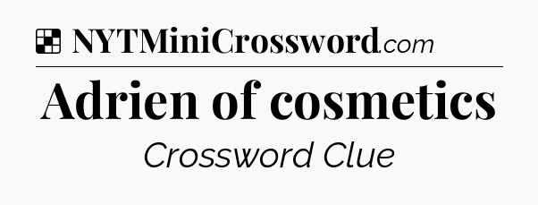 Solution: Adrien of cosmetics - NYT Crossword