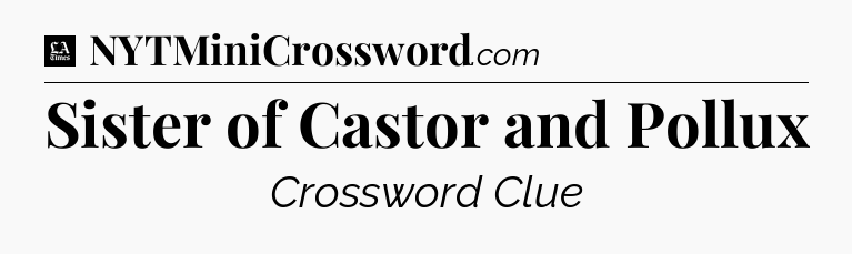 Sister of Castor and Pollux - LA Times Crossword