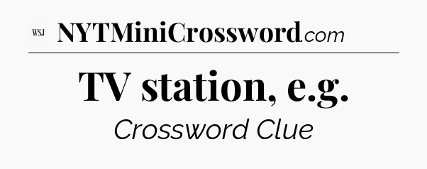 TV station, e.g - WSJ Crossword