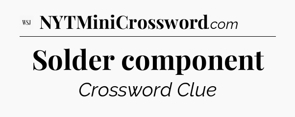Solder component - WSJ Crossword