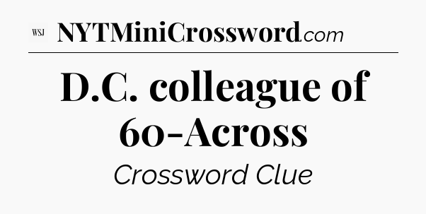 D.C. colleague of 60-Across - WSJ Crossword