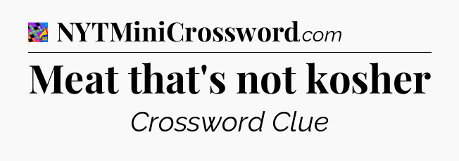 Meat that's not kosher Crossword Clue