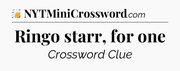 Ringo starr, for one - 7 Little Words