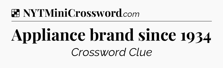Solution: Appliance brand since 1934 - NYT Crossword