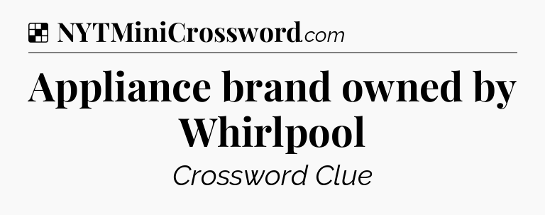 Solution: Appliance brand owned by Whirlpool - NYT Crossword