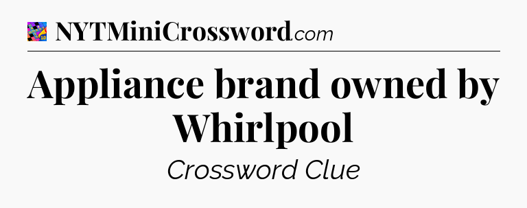 Appliance brand owned by Whirlpool Crossword Clue
