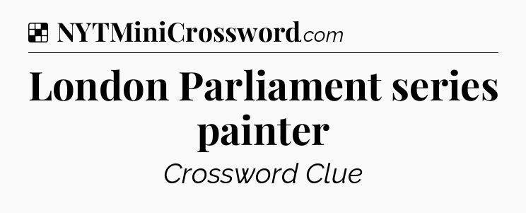 Solution: London Parliament series painter - NYT Crossword
