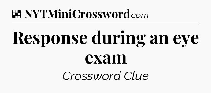 Solution: Response during an eye exam - NYT Crossword