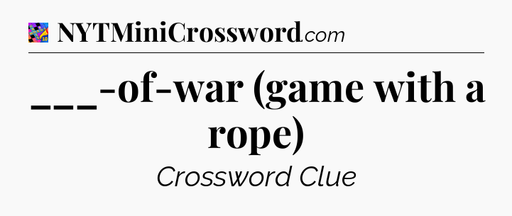 ___-of-war (game with a rope) Crossword Clue