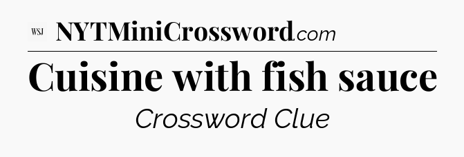 Cuisine with fish sauce - WSJ Crossword