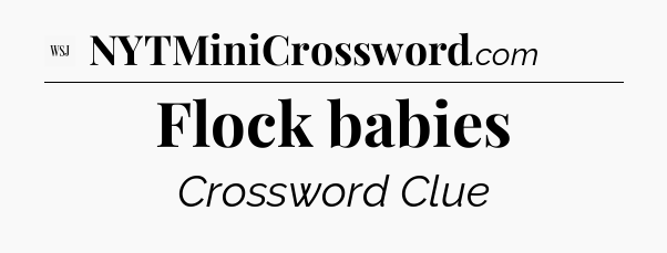 Flock babies - WSJ Crossword