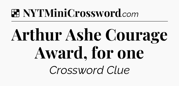 Solution: Arthur Ashe Courage Award, for one - NYT Crossword