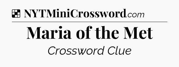 Solution: Maria of the Met - NYT Crossword