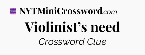 Violinist’s need - Thomas Joseph Crossword