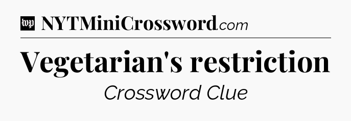 Vegetarian's restriction Crossword Clue