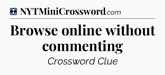 Solution: Browse online without commenting - NYT Mini Crossword
